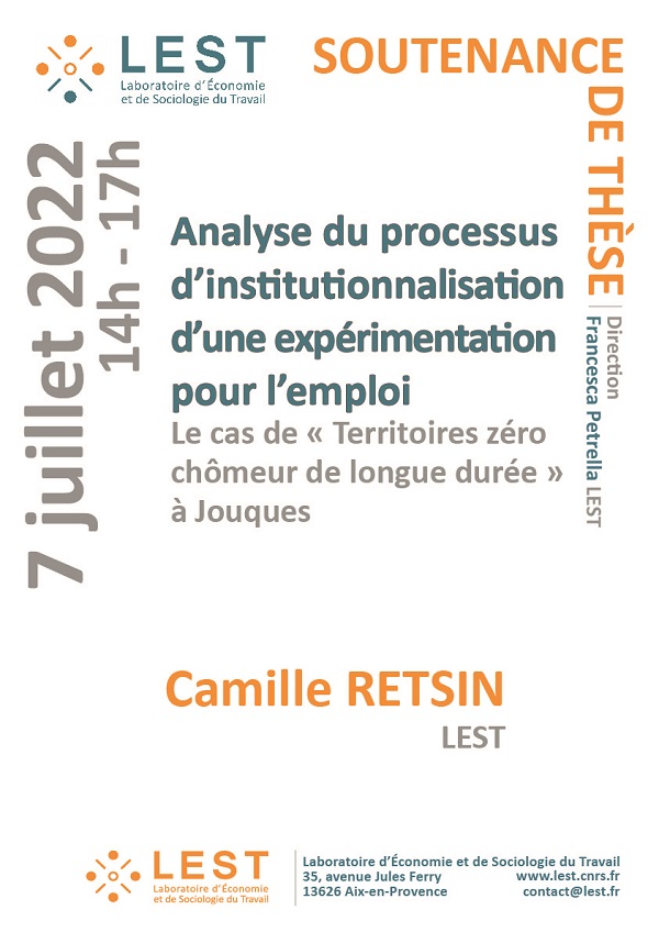 Camille Retsin, doctorante en économie au LEST sous la direction de Francesca Petrella, va soutenir sa thèse intitulée :  Analyse du processus d’institutionnalisation d’une expérimentation pour l’emploi. Le cas de « Territoires zéro chômeur de longue durée » à Jouques.