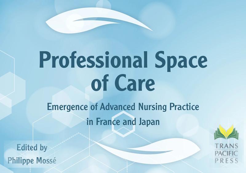 Philippe Mossé, Professional Space of Care. Emergence of Advanced Nursing Practice in France and Japan,Trans Pacific Press, 77 p., 978-1925608120 (halshs-003278393).