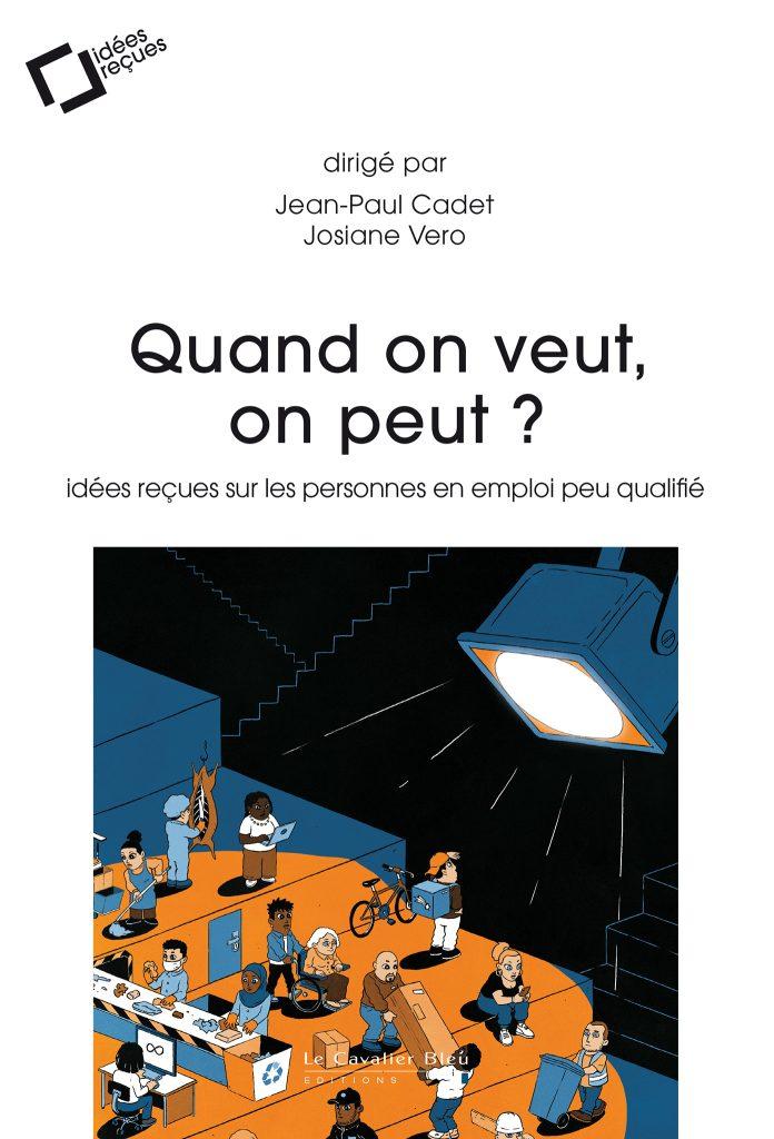 aux éditions Le Cavalier Bleu l’ouvrage Quand on veut, on peut ? Idées reçues sur les personnes en emploi peu qualifié