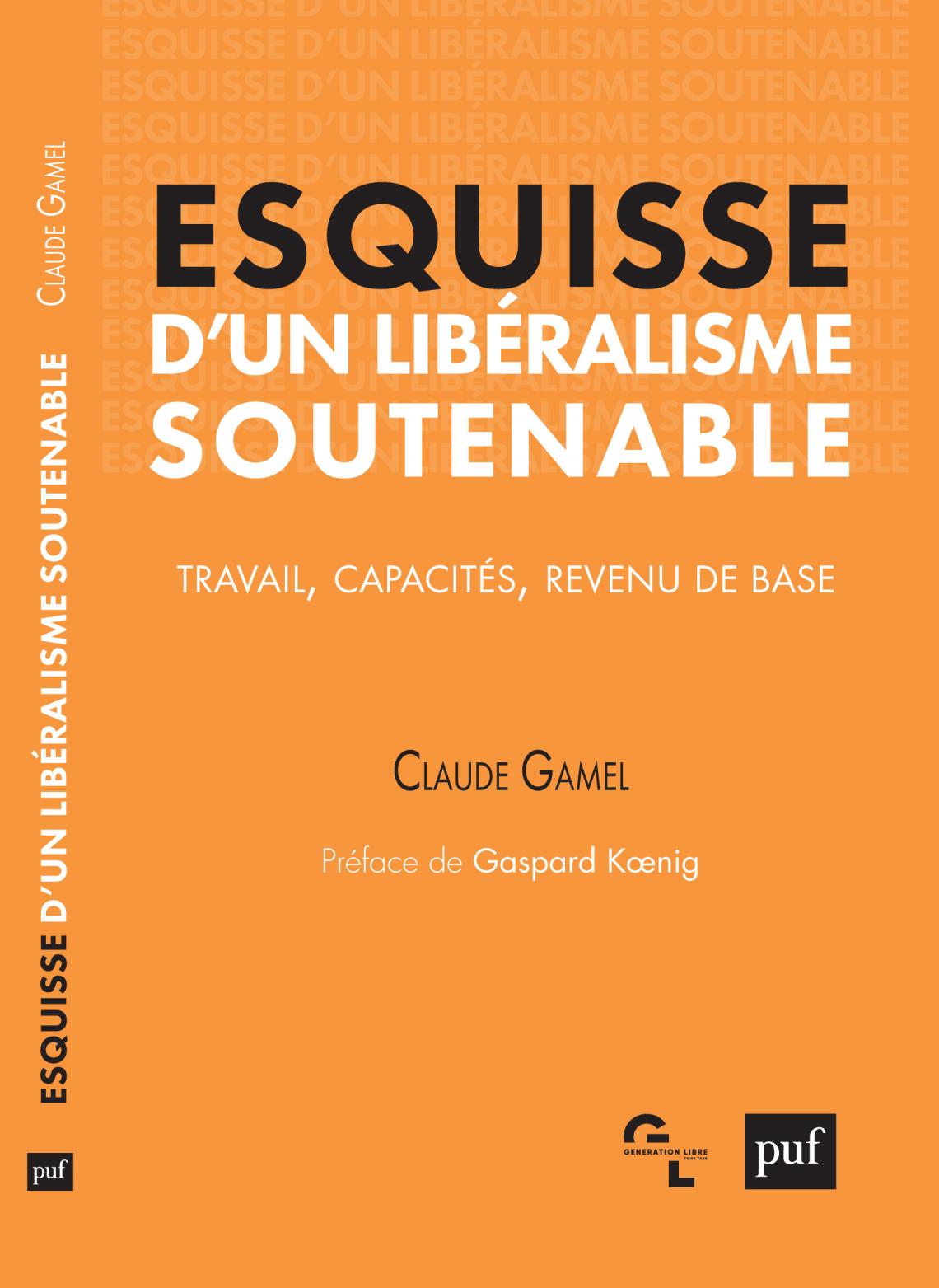 Esquisse d'un libéralisme soutenable. Travail, capacités, revenu de base. CLaude Gamel
