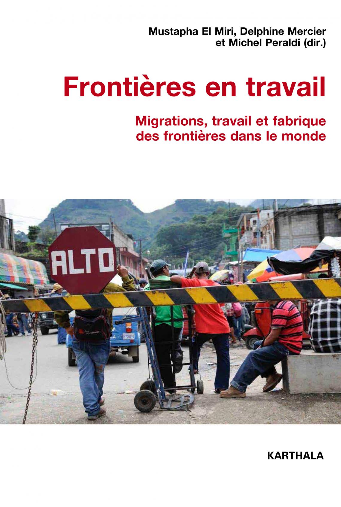 Frontières en travail. Migrations, travail et fabrique des frontières dans le monde