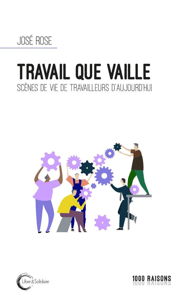 José Rose, Travail que vaille. Scènes de vie de travailleurs d'aujourd'hui