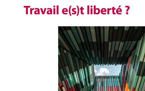 Travail e(s)t liberté ?